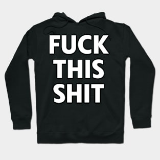 Fuck This Shit Hoodie